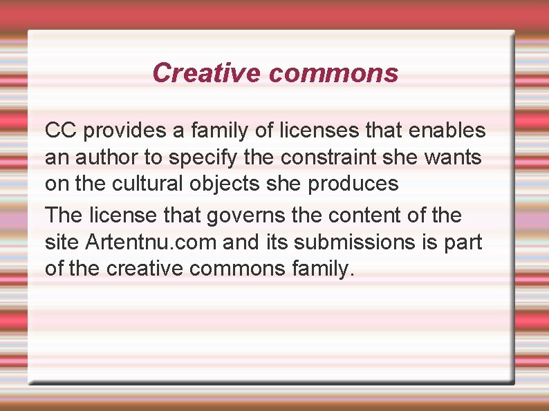 Creative commons CC provides a family of licenses that enables an author to specify