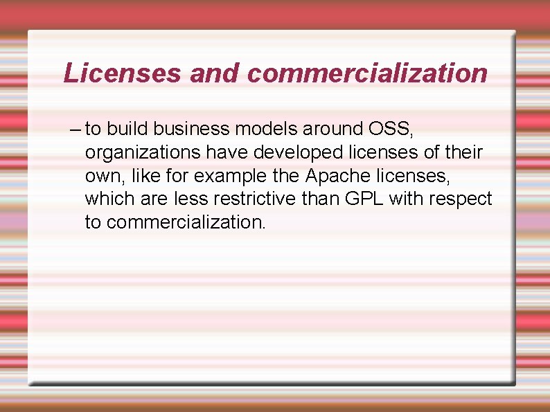Licenses and commercialization – to build business models around OSS, organizations have developed licenses