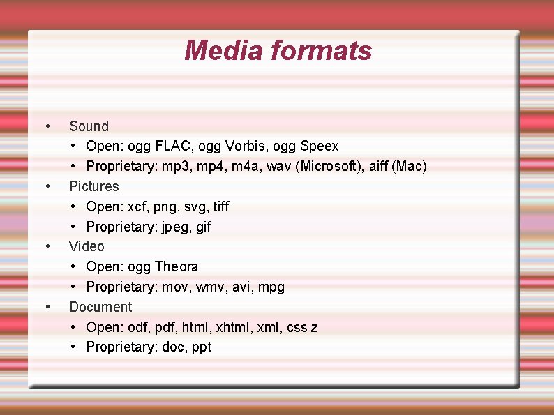 Media formats • • Sound • Open: ogg FLAC, ogg Vorbis, ogg Speex •