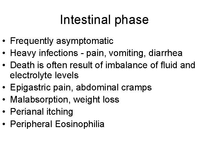Intestinal phase • Frequently asymptomatic • Heavy infections - pain, vomiting, diarrhea • Death