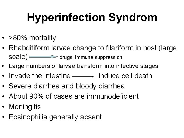 Hyperinfection Syndrom • >80% mortality • Rhabditiform larvae change to filariform in host (large