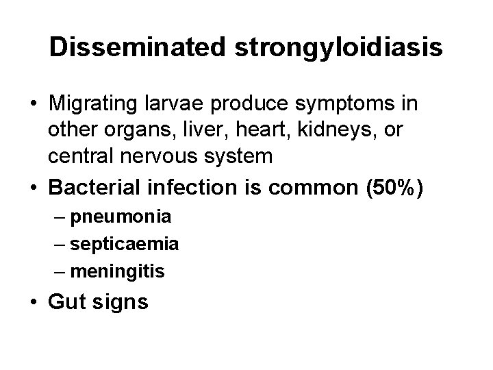 Disseminated strongyloidiasis • Migrating larvae produce symptoms in other organs, liver, heart, kidneys, or