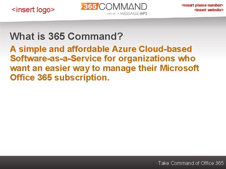<insert logo> <insert phone number> <insert website> What is 365 Command? A simple and