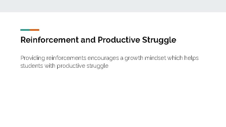 Reinforcement and Productive Struggle Providing reinforcements encourages a growth mindset which helps students with