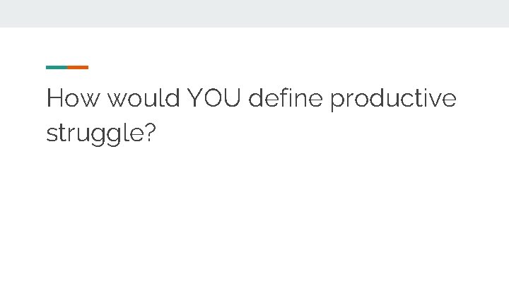 How would YOU define productive struggle? 