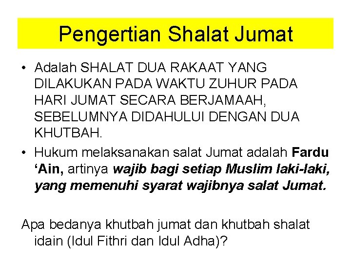 Pengertian Shalat Jumat • Adalah SHALAT DUA RAKAAT YANG DILAKUKAN PADA WAKTU ZUHUR PADA