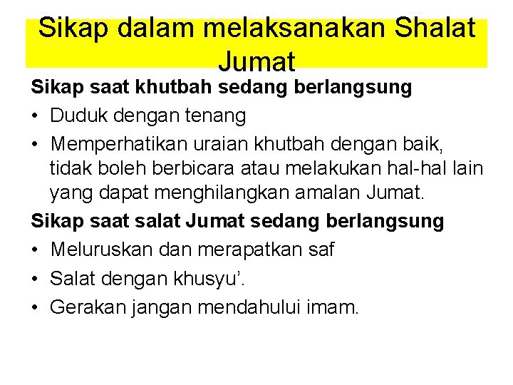 Sikap dalam melaksanakan Shalat Jumat Sikap saat khutbah sedang berlangsung • Duduk dengan tenang