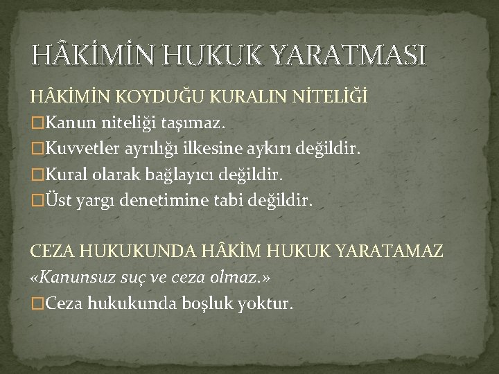 H KİMİN HUKUK YARATMASI H KİMİN KOYDUĞU KURALIN NİTELİĞİ �Kanun niteliği taşımaz. �Kuvvetler ayrılığı