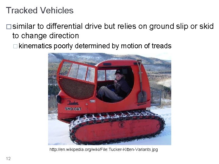 Tracked Vehicles � similar to differential drive but relies on ground slip or skid