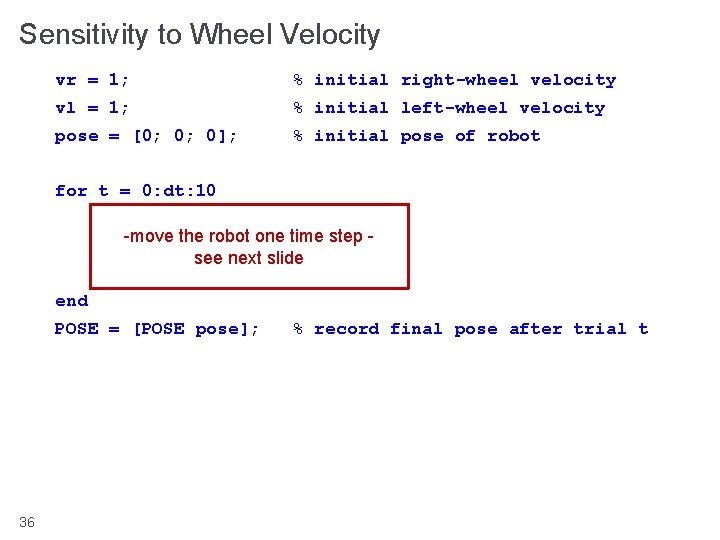 Sensitivity to Wheel Velocity vr = 1; % initial right-wheel velocity vl = 1;