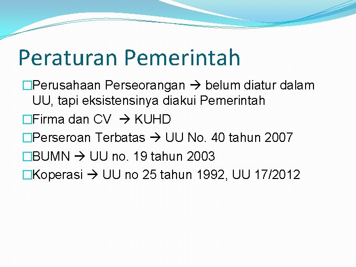 Peraturan Pemerintah �Perusahaan Perseorangan belum diatur dalam UU, tapi eksistensinya diakui Pemerintah �Firma dan