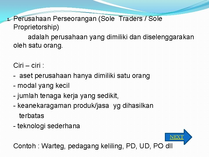 1. Perusahaan Perseorangan (Sole Traders / Sole Proprietorship) adalah perusahaan yang dimiliki dan diselenggarakan