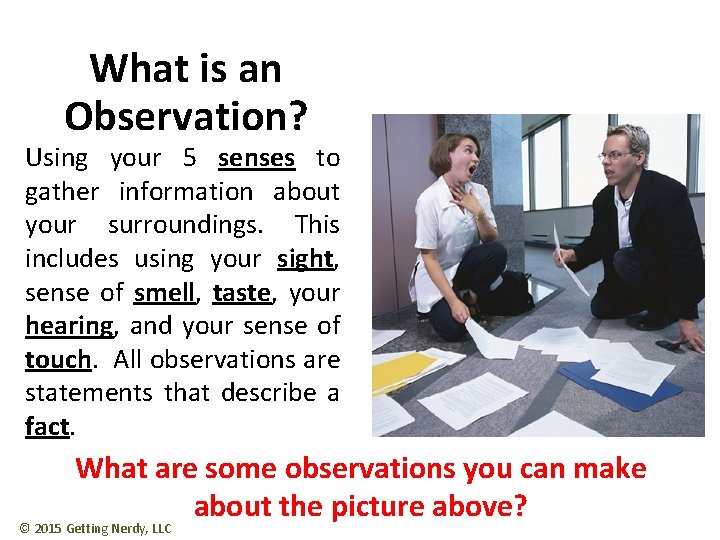 What is an Observation? Using your 5 senses to gather information about your surroundings.