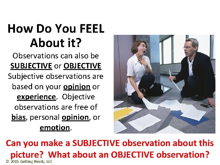 How Do You FEEL About it? Observations can also be SUBJECTIVE or OBJECTIVE Subjective