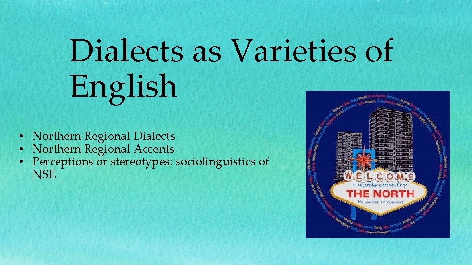 Dialects as Varieties of English • Northern Regional Dialects • Northern Regional Accents •