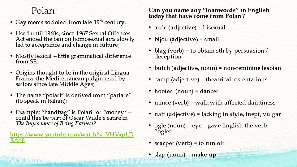 Polari: • Gay men’s sociolect from late 19 th century; • Used until 1960