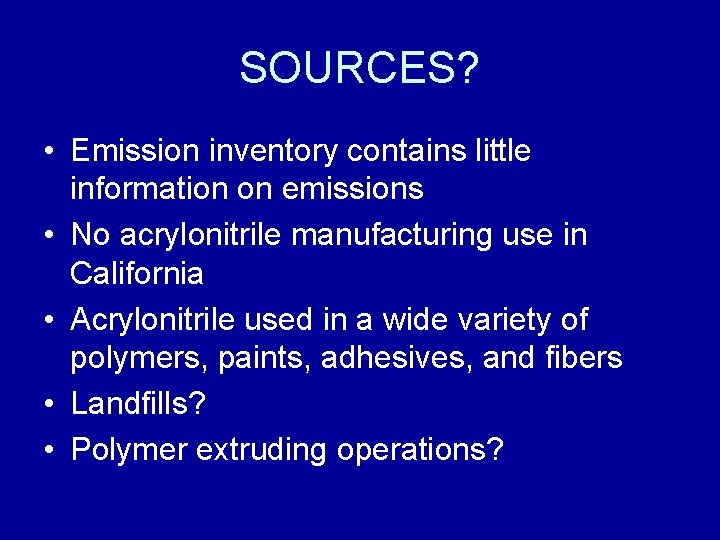 SOURCES? • Emission inventory contains little information on emissions • No acrylonitrile manufacturing use