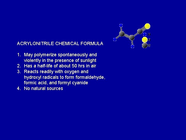 ACRYLONITRILE CHEMICAL FORMULA 1. May polymerize spontaneously and violently in the presence of sunlight