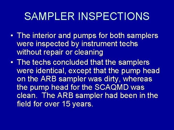 SAMPLER INSPECTIONS • The interior and pumps for both samplers were inspected by instrument