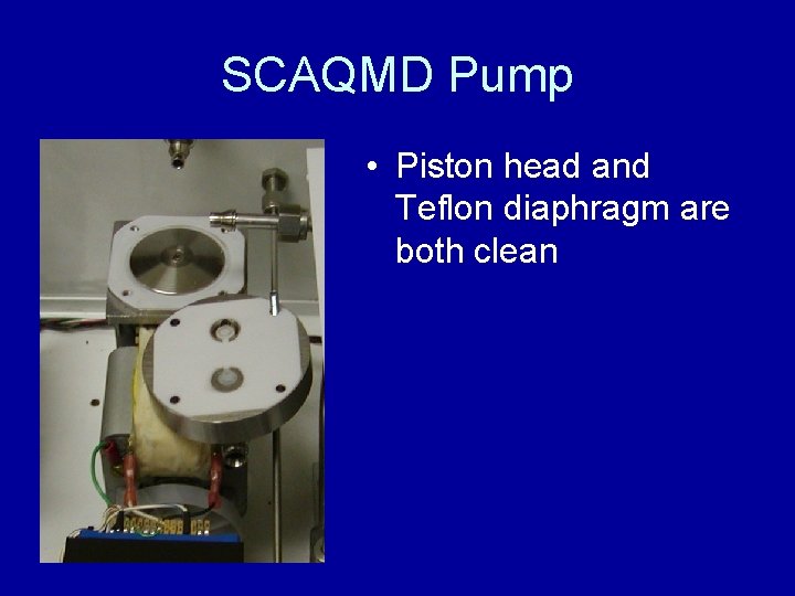 SCAQMD Pump • Piston head and Teflon diaphragm are both clean 