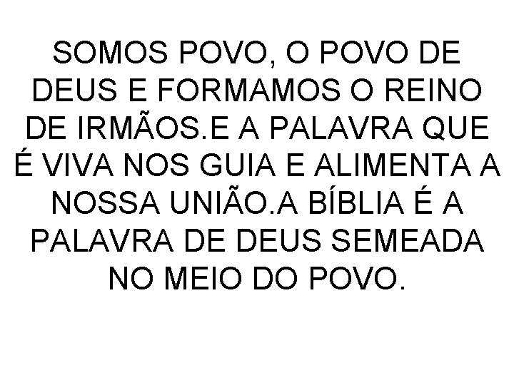 SOMOS POVO, O POVO DE DEUS E FORMAMOS O REINO DE IRMÃOS. E A