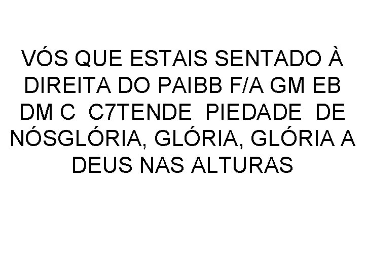 VÓS QUE ESTAIS SENTADO À DIREITA DO PAIBB F/A GM EB DM C C