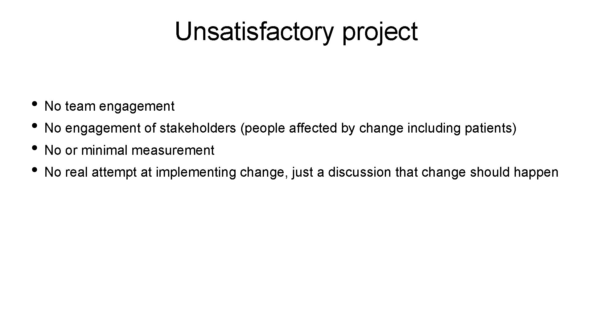 Unsatisfactory project • No team engagement • No engagement of stakeholders (people affected by