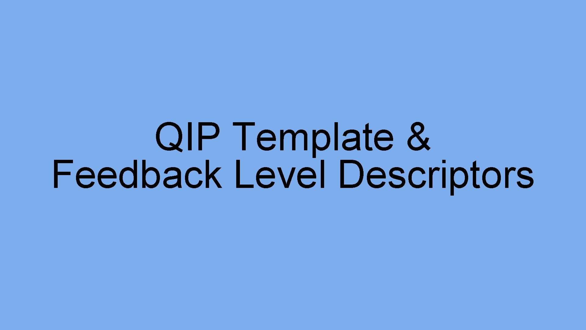 QIP Template & Feedback Level Descriptors 