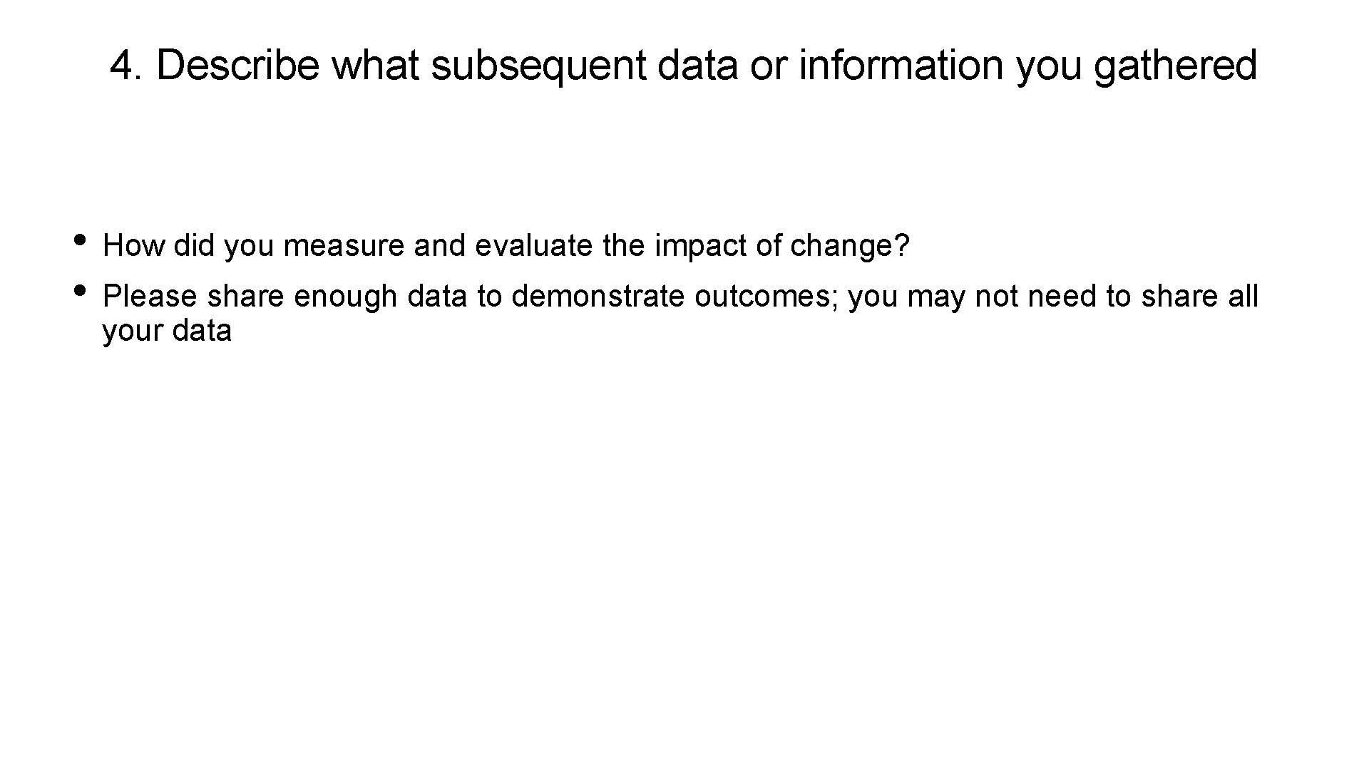4. Describe what subsequent data or information you gathered • How did you measure