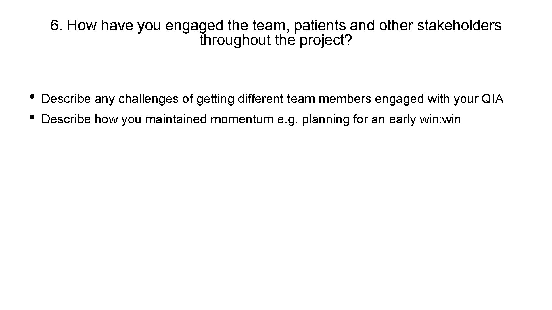 6. How have you engaged the team, patients and other stakeholders throughout the project?