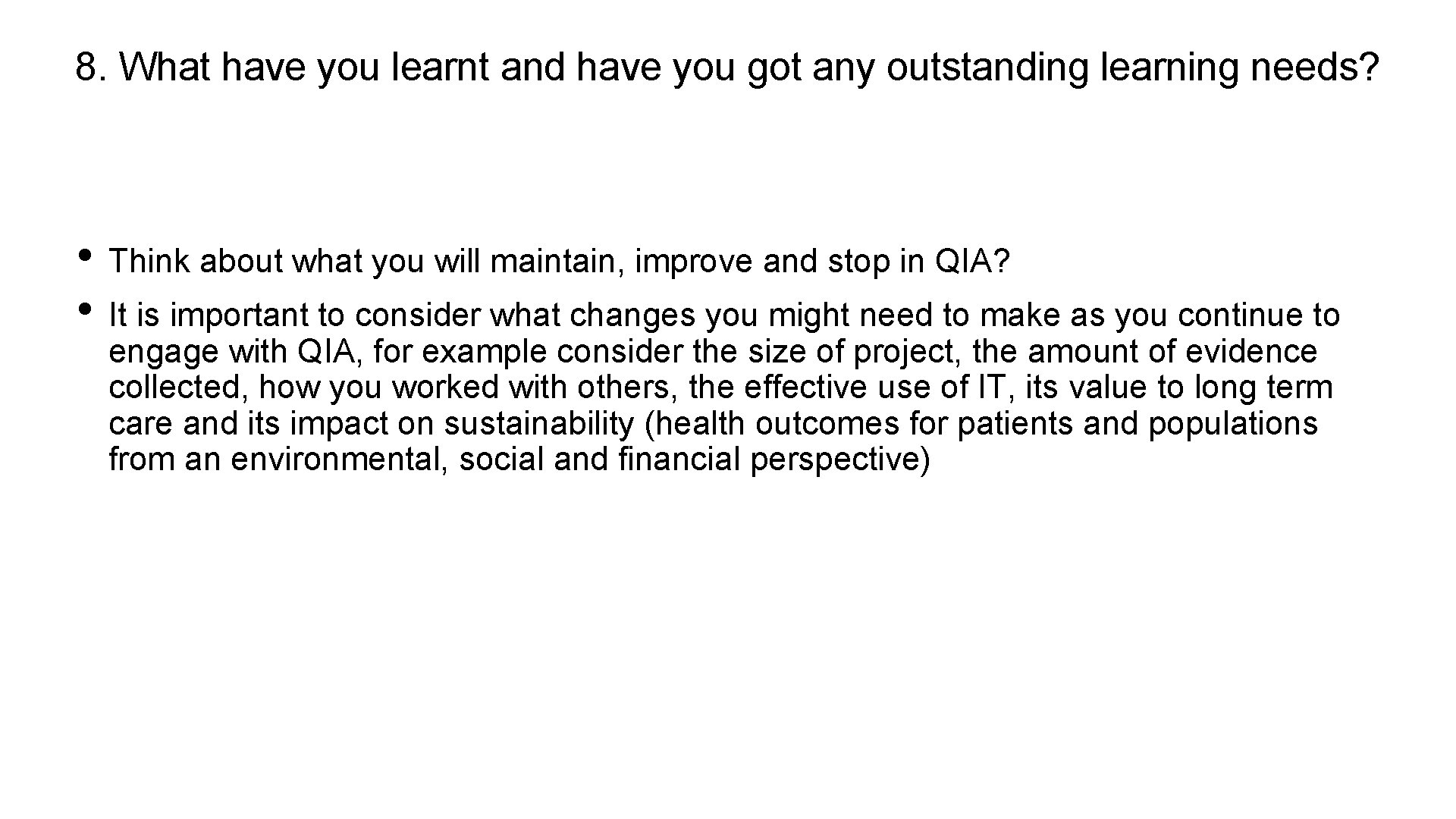 8. What have you learnt and have you got any outstanding learning needs? •