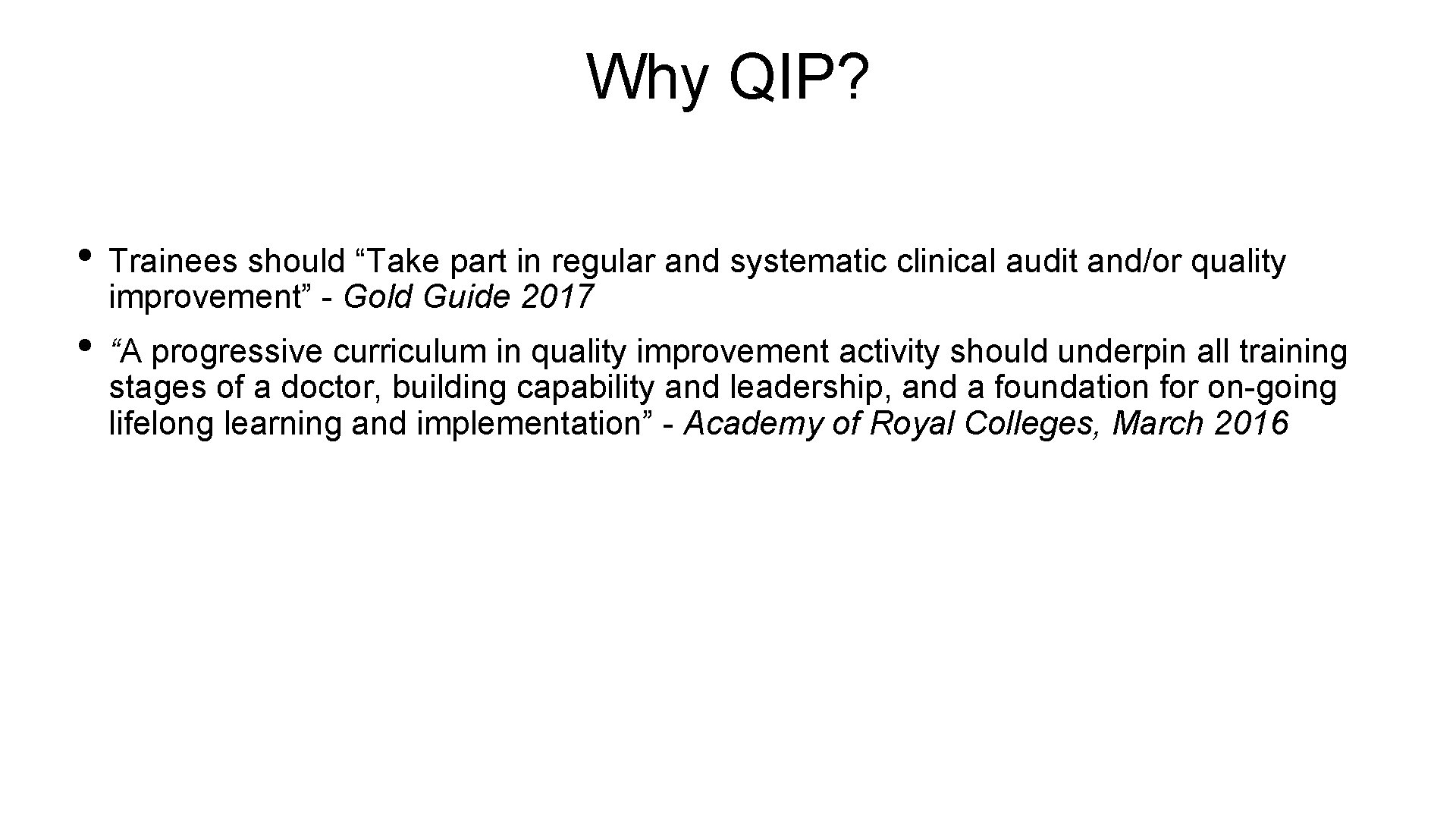 Why QIP? • Trainees should “Take part in regular and systematic clinical audit and/or
