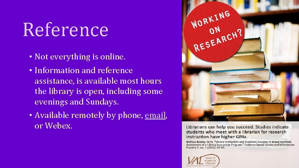 Reference • Not everything is online. • Information and reference assistance, is available most