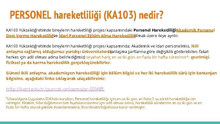 PERSONEL hareketliliği (KA 103) nedir? KA 103 Yükseköğretimde bireylerin hareketliliği projesi kapsamındaki Personel Hareketliliği;