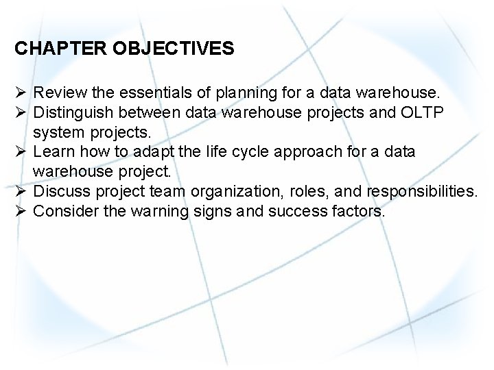 CHAPTER OBJECTIVES Ø Review the essentials of planning for a data warehouse. Ø Distinguish