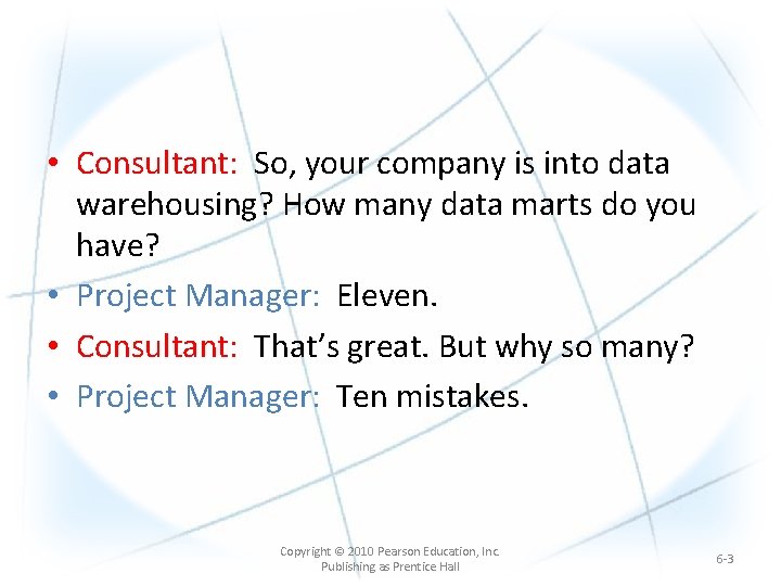  • Consultant: So, your company is into data warehousing? How many data marts