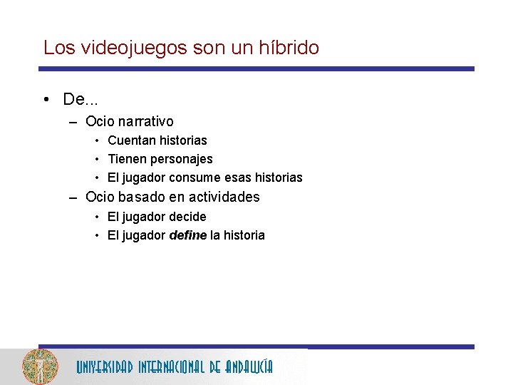 Los videojuegos son un híbrido • De. . . – Ocio narrativo • Cuentan