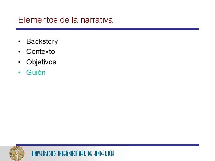 Elementos de la narrativa • • Backstory Contexto Objetivos Guión 