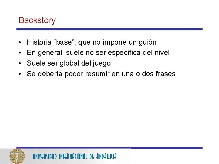 Backstory • • Historia “base”, que no impone un guión En general, suele no