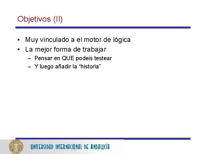 Objetivos (II) • Muy vinculado a el motor de lógica • La mejor forma