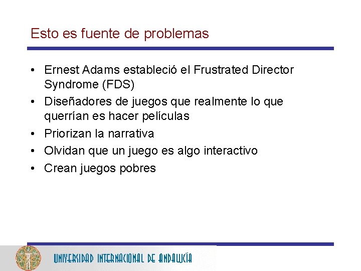 Esto es fuente de problemas • Ernest Adams estableció el Frustrated Director Syndrome (FDS)