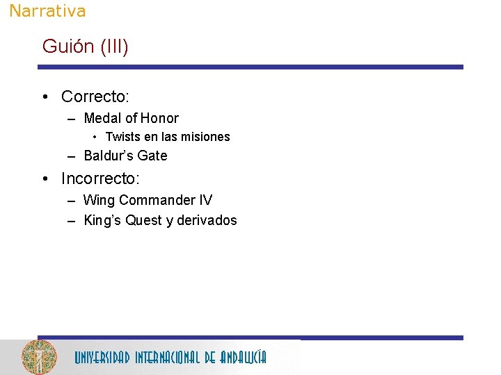 Narrativa Guión (III) • Correcto: – Medal of Honor • Twists en las misiones