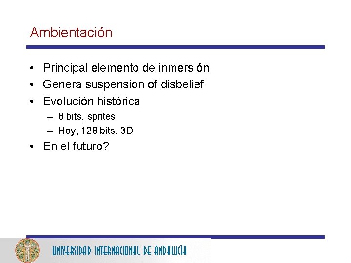 Ambientación • Principal elemento de inmersión • Genera suspension of disbelief • Evolución histórica