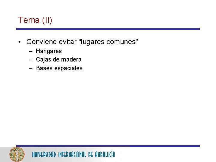 Tema (II) • Conviene evitar “lugares comunes” – Hangares – Cajas de madera –