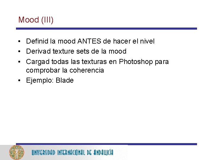Mood (III) • Definid la mood ANTES de hacer el nivel • Derivad texture