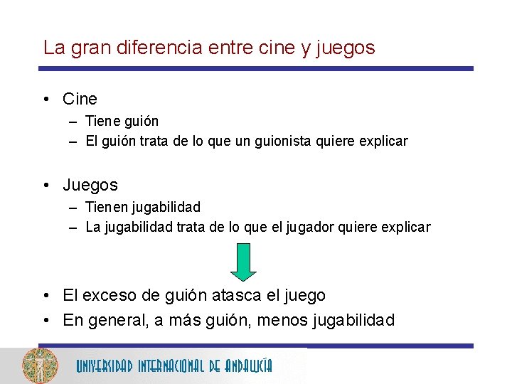 La gran diferencia entre cine y juegos • Cine – Tiene guión – El