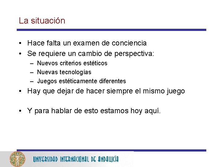 La situación • Hace falta un examen de conciencia • Se requiere un cambio