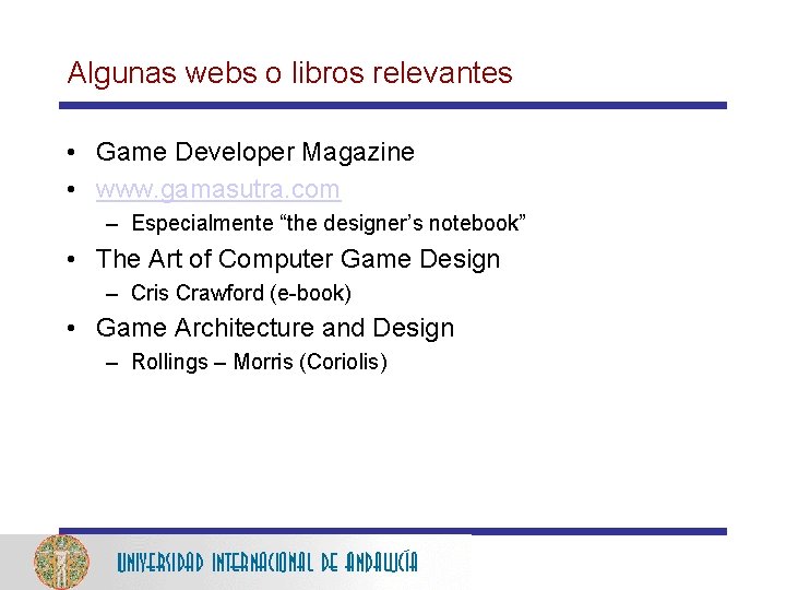 Algunas webs o libros relevantes • Game Developer Magazine • www. gamasutra. com –