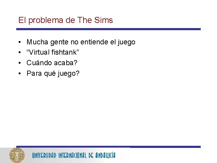 El problema de The Sims • • Mucha gente no entiende el juego “Virtual