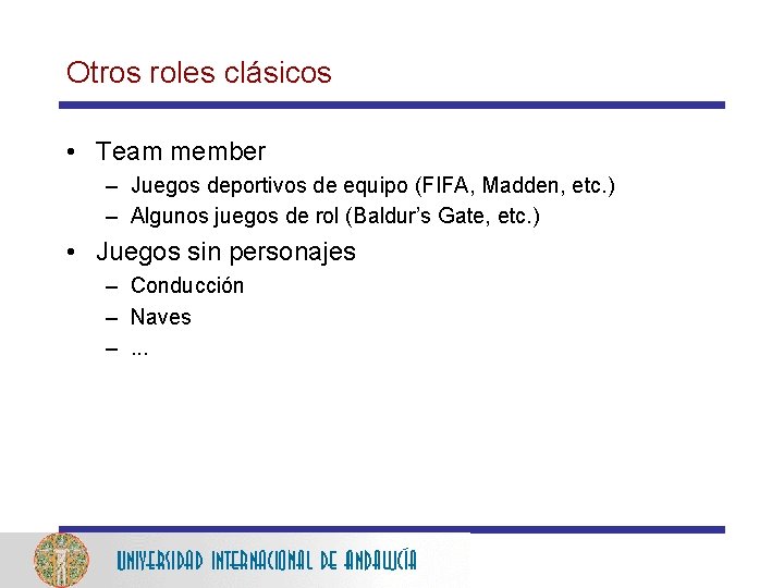 Otros roles clásicos • Team member – Juegos deportivos de equipo (FIFA, Madden, etc.